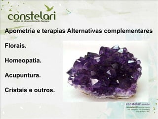 Apometria e terapias Alternativas complementares
Florais.
Homeopatia.
Acupuntura.
Cristais e outros.
 