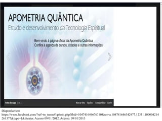 Disponível em
https://www.facebook.com/?ref=tn_tnmn#!/photo.php?fbid=104741649676310&set=a.104741646342977.12331.100004214
261377&type=1&theater. Acesso 09/01/2012. Acesso: 09/01/2013
 