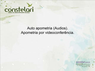 Auto apometria (Audios).
Apometria por videoconferência.
 