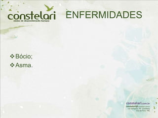 ENFERMIDADES
Bócio;
Asma.
 
