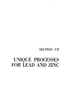 SECTION VII
UNIQUE PROCESSES
FOR LEAD AND ZINC
 