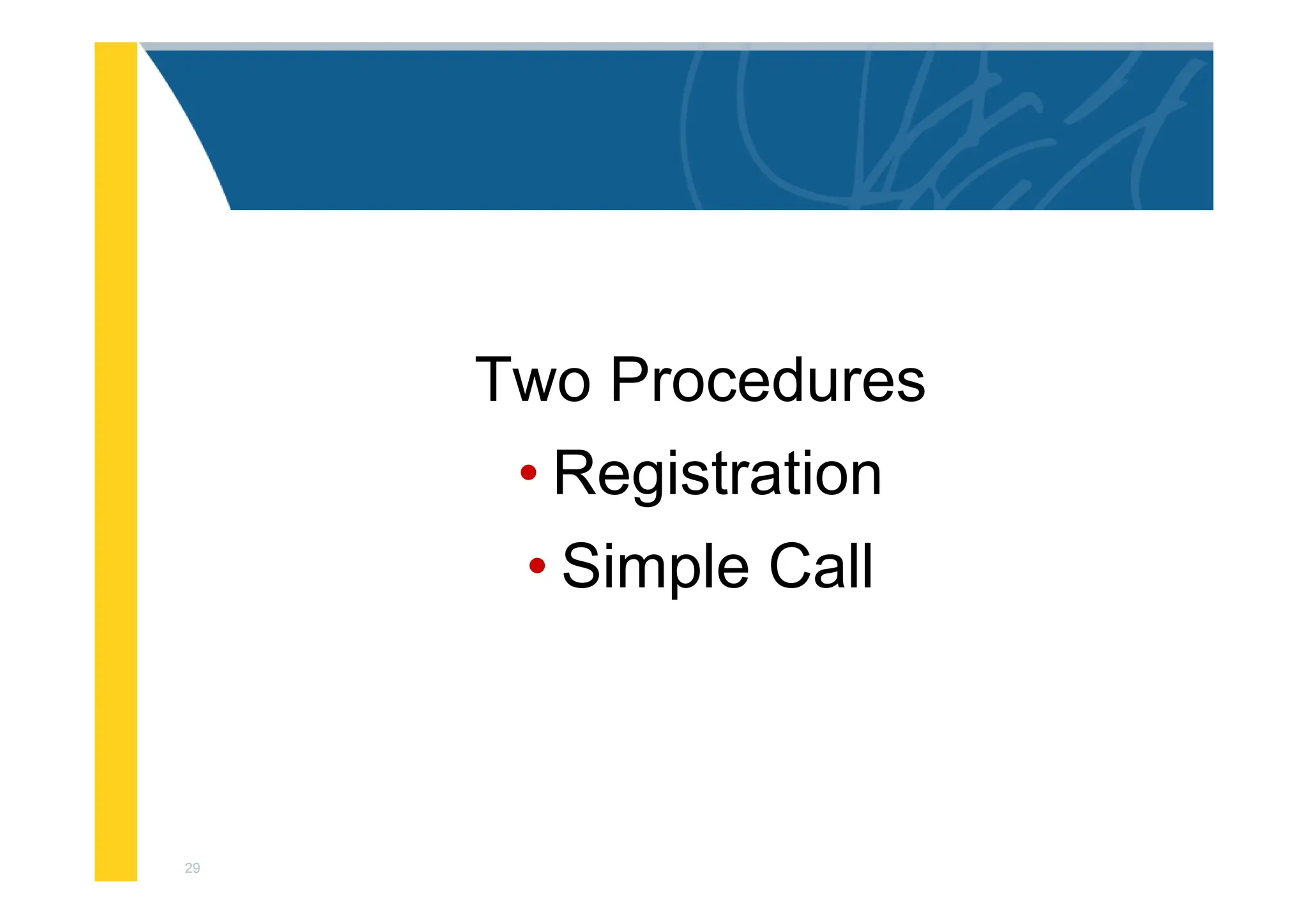 29
Two Procedures
• Registration
• Simple Call
 