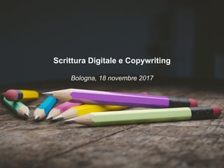 Scrittura Digitale e Copywriting
Bologna, 18 novembre 2017
 