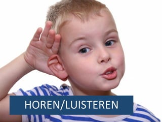 HOREN/LUISTEREN	
  

 