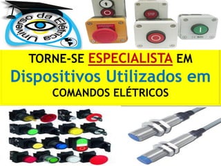TORNE-SE ESPECIALISTA EM
Dispositivos Utilizados em
COMANDOS ELÉTRICOS
 
