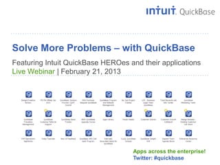 Solve More Problems – with QuickBase
 Featuring Intuit QuickBase HEROes and their applications
 Live Webinar | February 21, 2013




                        delight

                                    Apps across the enterprise!
Slide 1                             Twitter: #quickbase
 