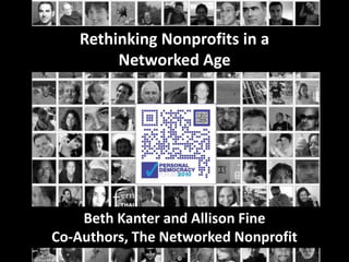 Rethinking Nonprofits in a Networked Age Beth Kanter and Allison FineCo-Authors, The Networked Nonprofit 