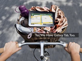 Yes, We Have Galaxy Tab, Too.
 