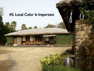 #5. Local Color Is Important
 