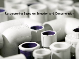 Restructuring Based on Selection and Concentration
 