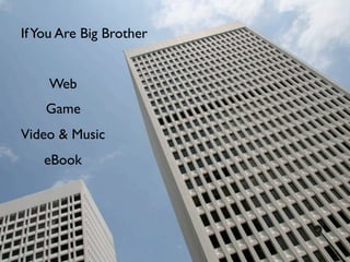 If You Are Big Brother


    Web
    Game
Video & Music
    eBook
 