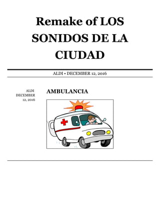 ALDI	
DECEMBER
12,	2016
AMBULANCIA
Remake	of	LOS
SONIDOS	DE	LA
CIUDAD
ALDI	•	DECEMBER	12,	2016
 