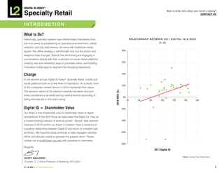 DiGiTAL iQ Index ®:

Specialty Retail
                                                                                                                                              Want to know more about your brand’s ranking?
                                                                                                                                                                            COnTACT US



inTRODUCTiOn

What to Do?
Historically, specialty retailers have differentiated themselves from                                 R e L AT i O n S h i p b e T w e e n 2 0 1 1 D i G i TA L i q & R O i C
low-cost peers by establishing an aspirational environment, edited                                                                   (N=29)

selection, and top-shelf service, all mixed with traditional media
spend. The offline strategy is still the right one, but the tactics and                   80%

weapons have changed. Brands that are thriving are engaging in
conversations directly with their customers on social media platforms,
creating new and interesting ways to purchase online, and building                        60%

innovative mobile apps to augment the shopping experience.


Change                                                                                    40%

In our second annual Digital IQ Index®: Specialty Retail, mobile and
social platforms took on a new level of importance. As a result, none
                                                                                          20%
of the companies ranked Genius in 2010 maintained their status.




                                                                          2010 ROIC (%)
The dynamic nature of the medium rewards risk-takers and pun-
ishes complacency as evidenced by several brands ascending or
                                                                                           0%
falling dramatically in this year’s study.                                                       40            60          80          100         120          140             160


Digital iQ = Shareholder Value                                                            -20%
Our thesis is that shareholder value is inextricably linked to digital
competence. In the 2010 Study we speculated that Digital IQ “may be
a forward-looking indicator of revenue growth.” Brands’ total reported                    -40%
revenues in 2010 confirm our thesis. In addition, there is evidence of
a positive relationship between Digital IQ and return on invested capi-
tal (ROIC). We hope this study continues to help managers prioritize                      -60%

efforts and allocate capital to generate the greatest return. Please
contact me at scott@stern.nyu.edu with questions or comments.
                                                                                          -80%
Regards,
                                                                                                                                 2011 Digital IQ

                                                                                                                                                               Source: Corporate 10ks, Annual Reports.
SCOTT GALLOwAy
Founder, L2 | Clinical Professor of Marketing, NYU Stern

© L2 2011 L2ThinkTank.com                                                                                                                                                                                3
 