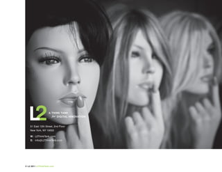 A Think TAnk
                      for DiGiTAL innOVATiOn


    51 East 12th Street, 2nd Floor
    New York, NY 10003

    w: L2ThinkTank.com
    e: info@L2ThinkTank.com




© L2 2011 L2ThinkTank.com
 