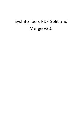 SysInfoTools PDF Split and
       Merge v2.0
 