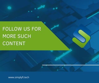 www.simplyfi.tech
FOLLOW US FOR
FOLLOW US FOR
MORE SUCH
MORE SUCH
CONTENT
CONTENT
 