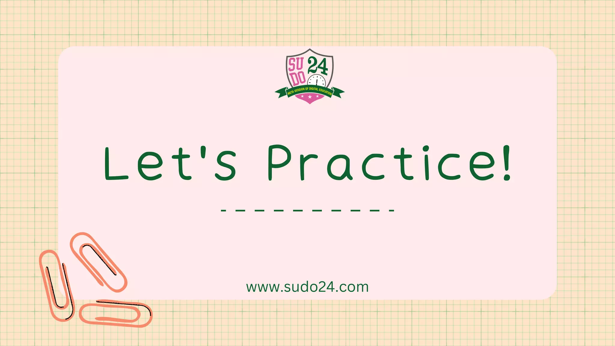 Let's Practice!
www.sudo24.com