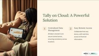 Tally on Cloud: A Powerful
Solution
1 Centralized Data
Management
All data is stored in one
secure central server,
ensuring consistency across
locations.
2 Easy Remote Access
Collaborate from any
device, with real-time
access to financial
information.
 