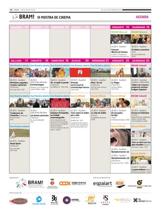 08

del 14 al 20 de febrer de 2014

BRAM!
DILLUNS

10

AGENDA

VI MOSTRA DE CINEMA

DMARTS

11

DIMECRES

12

DIJOUS

13

DIVENDRES

14

DISSABTE

15

DIUMENGE

16

BRAM! Musical

21.30 h · Auditori

DMARTS

18

DIMECRES

19

DIJOUS

20

DIVENDRES

21

(EUA)

a càrrec d’Orquest:art
simfònica contemporània

17

18.00 h · Auditori

Concert
Música & Cinema

DILLUNS

BRAM! Musical

De Yaron Zilberman
VOSC

22

DIUMENGE

DISSABTE

Una finestra oberta Una finestra oberta Una finestra oberta Una finestra oberta Una finestra oberta Secció Oficial

18.00 h · Auditori
Birmània, pagodes,
monjos i generals
(Catalunya)
De Josep Vidal · VOC

18.00 h
Sala Actes Mirador
Curtmetratges
Revision, Les costures de
la pell, Diafora, Vàter

De Joan Vives
VOC

Una finestra oberta

BRAM! Infantil

18.00 h · Auditori
Kimuak,

19.00 h · Auditori
Plou i fa sol

16.30 h · Auditori
La Plaga

(Catalunya)
De 15Mbcn.tv · VOC/VOE

secció anual de
curtmetratges bascos

(Catalunya)

(Catalunya)

De Pere Joan Ventura
VOC/VOE

De Neus Ballús
VOC/VOE

10.30 h · Vestíbul
Auditori i Sala Actes
Tallers de cinema i
projecció curtmetratges Espaiart

Secció Oficial

Secció Oficial

BRAM! Infantil

18.30 h · Auditori
De tal padre,
tal hijo

12.00 h · Auditori
Ernest et Célestine

VOE/VOSE

19.00 h
21.30 h · Auditori
21.30 h · Auditori
21.30 h · Auditori
Sala Actes Mirador
Esteban-Portabella, Tots volem el millor La vida de Adèle
per a ella
(França)
Les bones persones un treball
(Catalunya)
cinematogràfic
(Catalunya)
D’Abdellatif Kechiche
De Jaume Benedito
VOC

23

18.00 h · Auditori
4F, ni oblit ni perdó

Una finestra oberta Una finestra oberta Una finestra oberta Secció Oficial

19.30 h · Auditori
Tradicions de
Castellar (Catalunya)

El último concierto

Amb l’assistència del
director Pere Portabella i
del director de fotografia
Manuel Esteban.
Inclou la projecció de Cuadecuc, vampir

De Mar Coll · VOC

VOSE

Inauguració de la secció
oficial, amb l’assistència
de la directora Mar Coll

(Japó)
D’Hirokazu Koreeda · VOSE

Secció Oficial

(França)
Benjamin Renner, Sthéphane
Aubier i Vincent Patar
Versió doblada al català

Secció Oficial

18.00 h · Auditori
Vivir es fácil con los
ojos cerrados (Espanya)

21.30 h · Auditori
Road Spain
(Catalunya)

De David Trueba · VOE

De Jordi Vidal
VOC/VOE

21.30 h · Auditori
Nymphomaniac (1)
23.59 h · Auditori
Nymphomaniac (2)

Secció Oficial

(Dinamarca)
De Lars von Trier · VOSE

21.00 h · Auditori
La gran belleza (Itàlia)
De Paolo Sorrentino · VOE

Organització:

Amb el suport de:

Amb la col·laboració de:

 