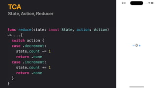 func reduce(state: inout State, action: Action)
-> ...{
switch action {
case .decrement:
state.count -= 1
return .none
cas...