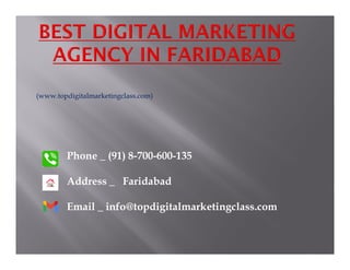(www.topdigitalmarketingclass.com)
Phone _ (91) 8-700-600-135
Address _ Faridabad
Email _ info@topdigitalmarketingclass.com
 