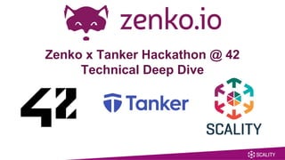Zenko x Tanker Hackathon @ 42
Technical Deep Dive
 