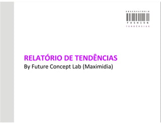 RELATÓRIO DE TENDÊNCIAS
By Future Concept Lab (Maximidia)
 
