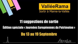 11 suggestions de sortie
Édition spéciale « Journées Européennes du Patrimoine »
Du 13 au 19 Septembre
N°16
 
