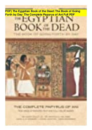 PDF) The Egyptian Book of the Dead: The Book of Going
Forth by Day: The Complete Papyrus of Ani Full PDF
 