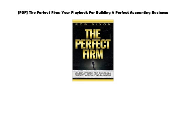 The Perfect Firm Your Playbook for Building a Perfect Accounting Business