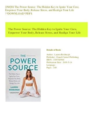 [Pdf]$$ The Power Source: The Hidden Key to Ignite Your Core,
Empower Your Body, Release Stress, and Realign Your Life
!^DOWNLOAD*PDF$
The Power Source: The Hidden Key to Ignite Your Core,
Empower Your Body, Release Stress, and Realign Your Life
Details of Book
Author : Lauren Roxburgh
Publisher : Grand Central Publishing
ISBN : 1538763966
Publication Date : 2019-5-14
Language :
Pages : 240
 