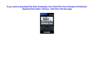 [#PDF~] The Short Screenplay: Your Short Film from Concept to ...