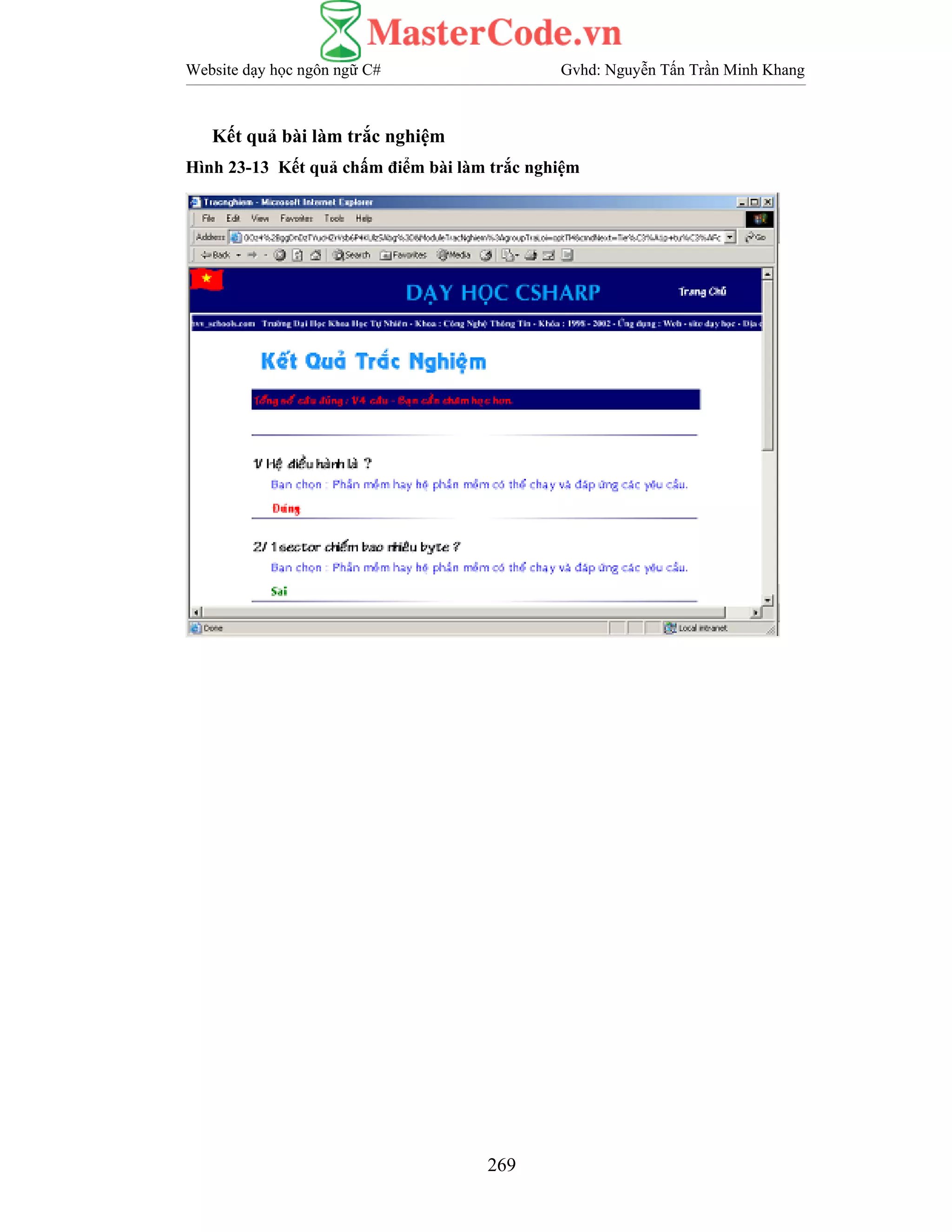 Website dạy học ngôn ngữ C# Gvhd: Nguyễn Tấn Trần Minh Khang
269
Kết quả bài làm trắc nghiệm
Hình 23-13 Kết quả chấm điểm bài làm trắc nghiệm
 