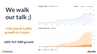 We walk
our talk ;)
~60% YoY ARR growth
~15x search traffic
growth in 4 years
 