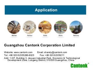 Guangzhou Cantonk Corporation Limited
Website: www.cantonk.com Email: sharely@cantonk.com
Tel: +86 020 62355288-8025 Fax: ...