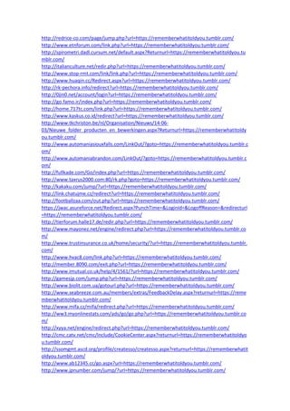 http://redrice-co.com/page/jump.php?url=https://rememberwhatitoldyou.tumblr.com/
http://www.etnforum.com/link.php?url=https://rememberwhatitoldyou.tumblr.com/
http://spirometri.dadl.cursum.net/default.aspx?Returnurl=https://rememberwhatitoldyou.tu
mblr.com/
http://italianculture.net/redir.php?url=https://rememberwhatitoldyou.tumblr.com/
http://www.stop-rmt.com/link/link.php?url=https://rememberwhatitoldyou.tumblr.com/
http://www.huaqin.cc/Redirect.aspx?url=https://rememberwhatitoldyou.tumblr.com/
http://rk-pechora.info/redirect?url=https://rememberwhatitoldyou.tumblr.com/
http://0jin0.net/account/login?url=https://rememberwhatitoldyou.tumblr.com/
http://go.famo.ir/index.php?url=https://rememberwhatitoldyou.tumblr.com/
http://home.717tc.com/link.php?url=https://rememberwhatitoldyou.tumblr.com/
http://www.kaskus.co.id/redirect?url=https://rememberwhatitoldyou.tumblr.com/
http://www.tkchriston.be/nl/Organisation/Nieuws/14-06-
03/Nieuwe_folder_producten_en_bewerkingen.aspx?Returnurl=https://rememberwhatitoldy
ou.tumblr.com/
http://www.automaniasiouxfalls.com/LinkOut/?goto=https://rememberwhatitoldyou.tumblr.c
om/
http://www.automaniabrandon.com/LinkOut/?goto=https://rememberwhatitoldyou.tumblr.c
om/
http://fullkade.com/Go/index.php?url=https://rememberwhatitoldyou.tumblr.com/
http://www.taxrus2000.com:80/rk.php?goto=https://rememberwhatitoldyou.tumblr.com/
http://kakaku.com/jump/?url=https://rememberwhatitoldyou.tumblr.com/
http://link.chatujme.cz/redirect?url=https://rememberwhatitoldyou.tumblr.com/
http://footballzaa.com/out.php?url=https://rememberwhatitoldyou.tumblr.com/
https://jwac.asureforce.net/Redirect.aspx?PunchTime=&LoginId=&LogoffReason=&redirecturl
=https://rememberwhatitoldyou.tumblr.com/
http://tierforum.halle17.de/redir.php?url=https://rememberwhatitoldyou.tumblr.com/
http://www.mayonez.net/engine/redirect.php?url=https://rememberwhatitoldyou.tumblr.co
m/
http://www.trustinsurance.co.uk/home/security/?url=https://rememberwhatitoldyou.tumblr.
com/
http://www.hvac8.com/link.php?url=https://rememberwhatitoldyou.tumblr.com/
http://member.8090.com/exit.php?url=https://rememberwhatitoldyou.tumblr.com/
http://www.imutual.co.uk/help/4/1561/?url=https://rememberwhatitoldyou.tumblr.com/
http://gamesjp.com/jump.php?url=https://rememberwhatitoldyou.tumblr.com/
http://www.biolit.com.ua/gotourl.php?url=https://rememberwhatitoldyou.tumblr.com/
http://www.seabreeze.com.au/members/extras/FeedbackDelay.aspx?returnurl=https://reme
mberwhatitoldyou.tumblr.com/
http://www.mifa.cz/mifa/redirect.php?url=https://rememberwhatitoldyou.tumblr.com/
http://ww3.myonlinestats.com/ads/go/go.php?url=https://rememberwhatitoldyou.tumblr.co
m/
http://xyya.net/engine/redirect.php?url=https://rememberwhatitoldyou.tumblr.com/
http://cmc.catv.net/cmc/Include/CookieCenter.aspx?returnurl=https://rememberwhatitoldyo
u.tumblr.com/
http://ssomgmt.ascd.org/profile/createsso/createsso.aspx?returnurl=https://rememberwhatit
oldyou.tumblr.com/
http://www.ab12345.cc/go.aspx?url=https://rememberwhatitoldyou.tumblr.com/
http://www.jpnumber.com/jump/?url=https://rememberwhatitoldyou.tumblr.com/
 