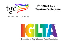  
	
  
	
  
	
  
	
  
	
  
	
  
	
  
	
  
	
  

	
   	
  	
  
	
   	
  	
  	
  

	
   	
  	
  	
  4th	
  Annual	
  LGBT	
  	
  
	
   	
  Tourism	
  Conference

 
