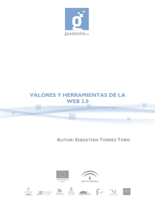 VALORES Y HERRAMIENTAS DE LA
           WEB 2.0




       AUTOR: SEBASTIÁN TORRES TORO
 