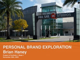 PERSONAL BRAND EXPLORATION
Brian Haney
Project & Portfolio I: Week 1
November 29th, 2022
 