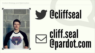 Content Strategy and Optimization




                                    @cliffseal
                                    cliff.seal
                                    @pardot.com
 