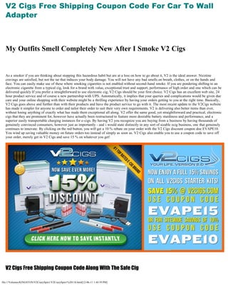 V2 Cigs Free Shipping Coupon Code For Car To Wall
  Adapter
   

   


  My Outfits Smell Completely New After I Smoke V2 Cigs
   

   

  As a smoker if you are thinking about stopping this hazardous habit but are at a loss on how to go about it, V2 is the ideal answer. Nicotine
  cravings are satisfied, but not the tar that induces your body damage. You will not have any bad smells on breath, clothes, or on the hands and
  face. You can easily make use of these where smoking cigarettes is not enabled without second-hand smoke. If you are pondering shifting to an
  electronic cigarette from a typical cig, look for a brand with value, exceptional trust and support, performance of high order and one which can be
  delivered quickly If you prefer a straightforward to use electronic cig, V2 Cigs should be your first choice. V2 Cigs has an excellent web site, 24
  hour product service and of course a new partnership with UPS. Automatically, it implies that your queries and complications would be given due
  care and your online shopping with their website might be a thrilling experience by having your orders getting to you at the right time. Basically,
  V2 Cigs goes above and further than with their products and have the product service to go with it. The most recent update to the V2Cigs website
  has made it simpler for anyone to order and tailor their order to suit their very own requirements. V2 is delivering also better items than ever,
  without losing anything of exactly what has made them exceptional all along. V2 offer the same good, yet straightforward and practical, electronic
  cigs that they are prominent for, however have actually been restructured to feature more desirable battery sturdiness and performance, and a
  superior easily transportable charging instances for e-cigs. By having V2 you recognize you are buying from a business by having thousands of
  genuinely convinced consumers, however just as importantly - and i would state distinctly in any sort of sizable ecig business, one that genuinely
  continues to innovate. By clicking on the red button, you will get a 10 % rebate on your order with the V2 Cigs discount coupon doe EVAPE10.
  You wind up saving valuable money on future orders too instead of simply as soon as. V2 Cigs also enable you to use a coupon code to save off
  your order, merely get in V2 Cigs and save 15 % on whatever you get!




   

  V2 Cigs Free Shipping Coupon Code Along With The Safe Cig

file:///Volumes/KINGSTON/V2CrazySpin1/V2CrazySpin1%20118.html[12-06-11 1:44:39 PM]
 