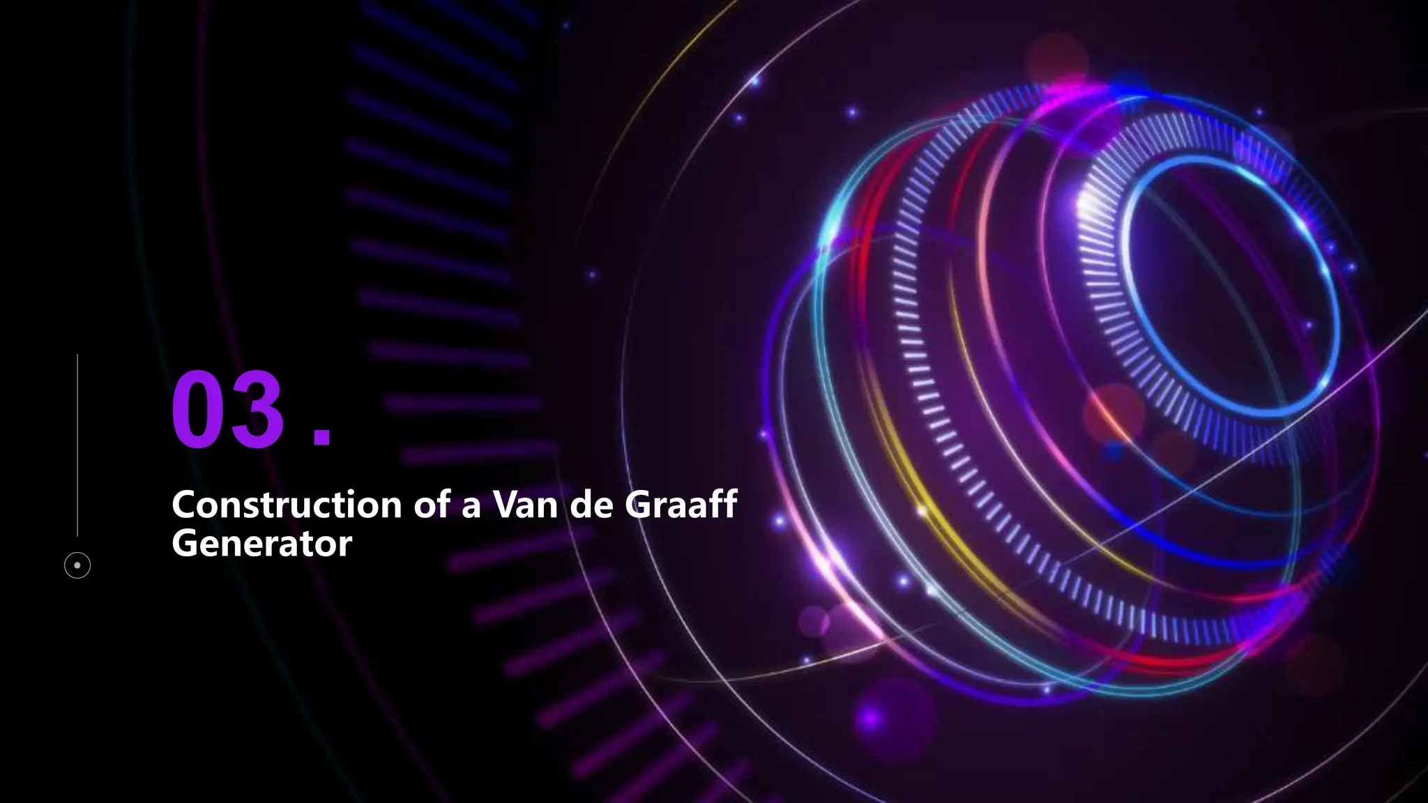 Construction of a Van de Graaff
Generator
03 .
 