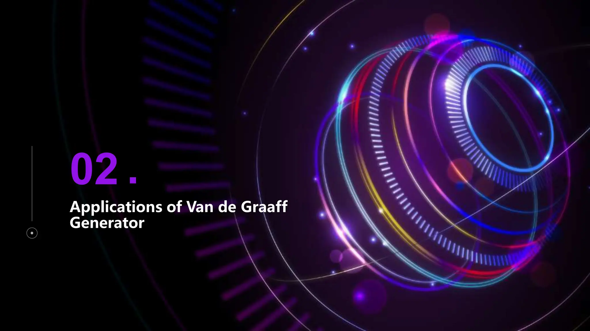 Applications of Van de Graaff
Generator
02 .
 