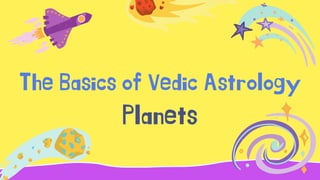 The Basics of Vedic Astrology
Planets
 