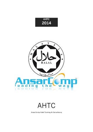 2014
AHTC
AnsarComp	
  Halal	
  Training	
  &	
  Consultancy	
  
AHTC
 