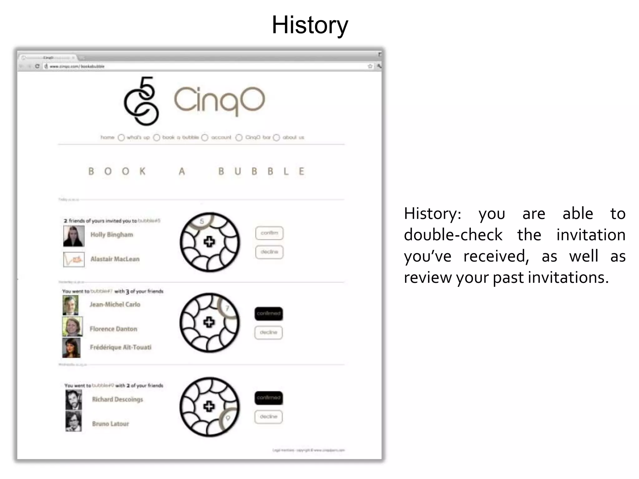 History




          History: you are able to
          double-check the invitation
          you’ve received, as well as
          review your past invitations.
 