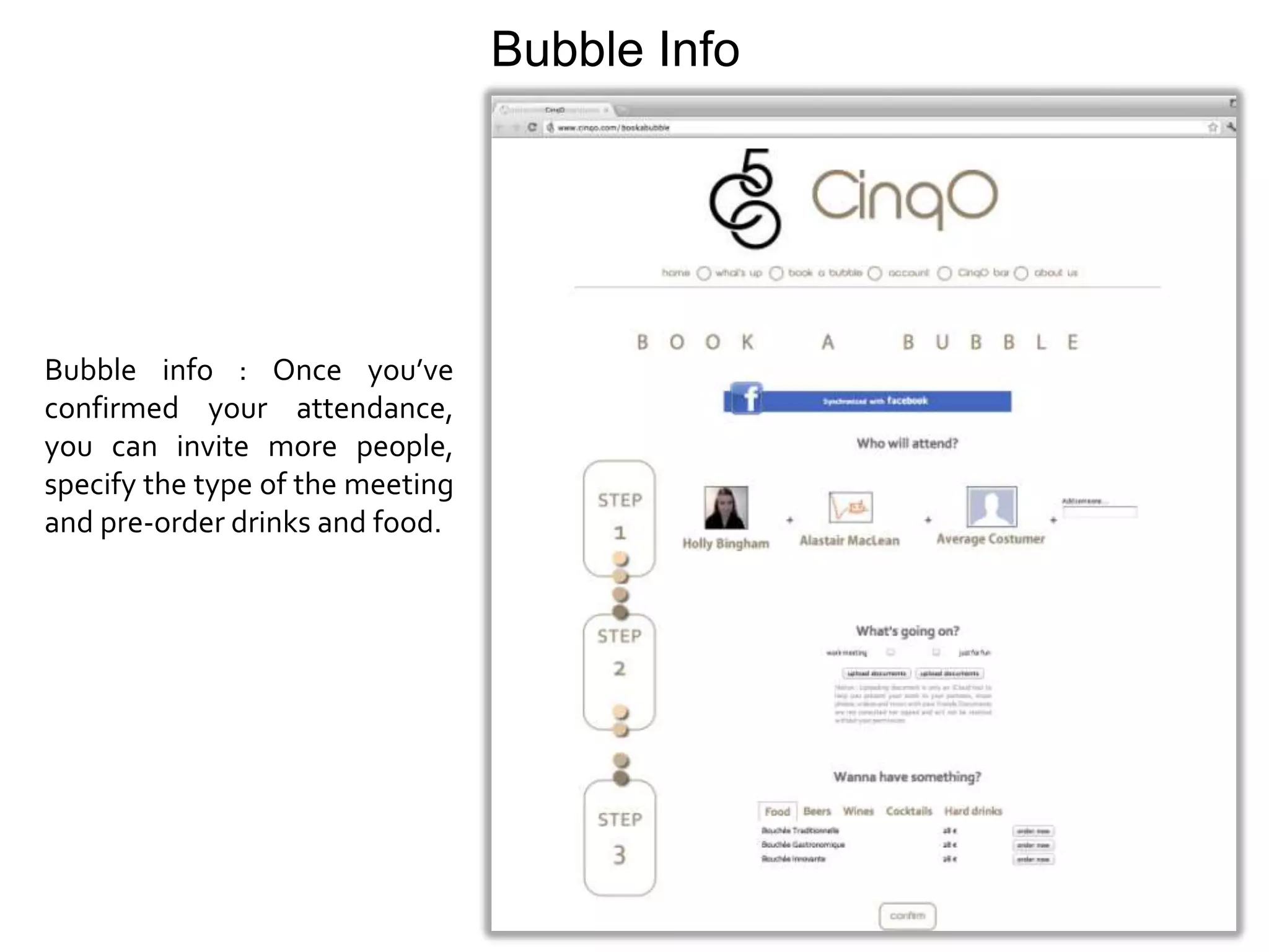 Bubble Info




Bubble info : Once you’ve
confirmed your attendance,
you can invite more people,
specify the type of the meeting
and pre-order drinks and food.
 