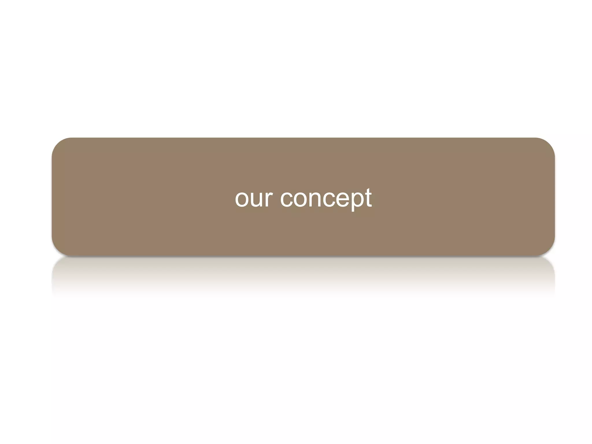 our concept
 