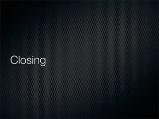 Closing
 