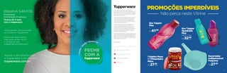 Todos os preços apresentados neste folheto são
meramente sugeridos. Os produtos apresentados serão
atendidos até o final dos estoques. Os produtos ilustrados
podem sofrer variação de cor, de acordo com o processo
gráfico. Os itens de ambientação utilizados neste folheto
não acompanham os produtos.
A capacidade de todos os produtos pode variar de acordo
com o tipo de alimento e/ou ingrediente armazenado ou
contido, pois a densidade varia de um ingrediente para
outro. Contudo, todas as medidas volumétricas foram
definidas, considerando água como parâmetro universal
para referência de sua capacidade.
A Tupperware é conhecida pelo seu compromisso em
fornecer a mais alta qualidade em seus produtos.
Os produtos Tupperware têm garantia de 10 anos contra
qualquer defeito de fabricação. Para componentes não
plásticos (metal, cristal e/ou têxteis) é aplicável a garantia
de 2 anos ou pelo tempo estabelecido na bula de uso
do produto. Essa garantia não se aplica aos produtos
cosméticos da marca Nutrimetics.
Os direitos de publicação desta edição e de qualquer outra
marca registrada nela utilizada são propriedade da Dart do
Brasil Ind. e Com. Ltda. Nenhuma parte desta publicação
poderá ser reproduzida, arquivada ou transmitida de forma
alguma e por nenhum meio, sem permissão expressa e por
escrito da detentora dos direitos.
Consultor(a):
/TupperwareBrasil
tupperware.com.br
@TupperwareBrasil
/TWBrasil
BIBIANA SANTOS
Empresária
Distribuição Progresso
Fechou há 3 anos
com a Tupperware
Venha ganhar dinheiro sendo
um Consultor Tupperware.
Vamos dar todo o apoio
para você vender muito
e conquistar sua
independência financeira!
Acesse o site e Feche com
a Tupperware você também!
tupperware.com.br
PROMOÇÕES IMPERDÍVEIS
Não perca neste Vitrine
Eco Tupper
Plus
1L
R$41,90
Eco Tupper
Quadrada
Plus
500ml cada
cadaR$32,90
cadaR$27,90
1 Saleiro Mesa
+ 1 Pimenteiro
Mesa
Escorredor
Indispensável
Pequeno
R$27,90
3
 